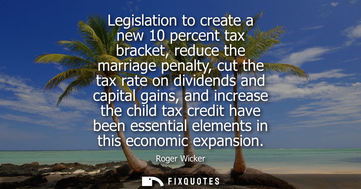 Legislation to create a new 10 percent tax bracket, reduce the marriage penalty, cut the tax rate on dividends and capit