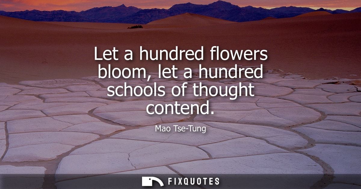 Let a hundred flowers bloom, let a hundred schools of thought contend