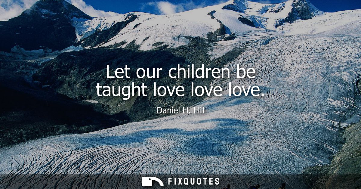 Let our children be taught love love love
