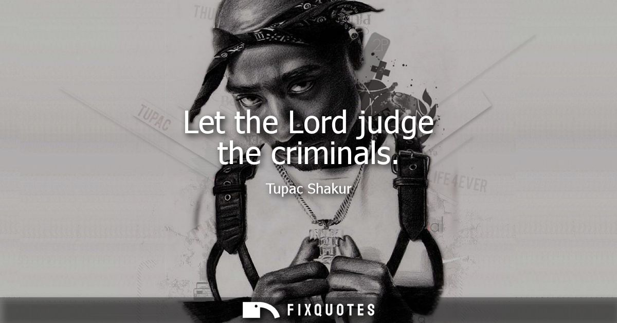 Let the Lord judge the criminals