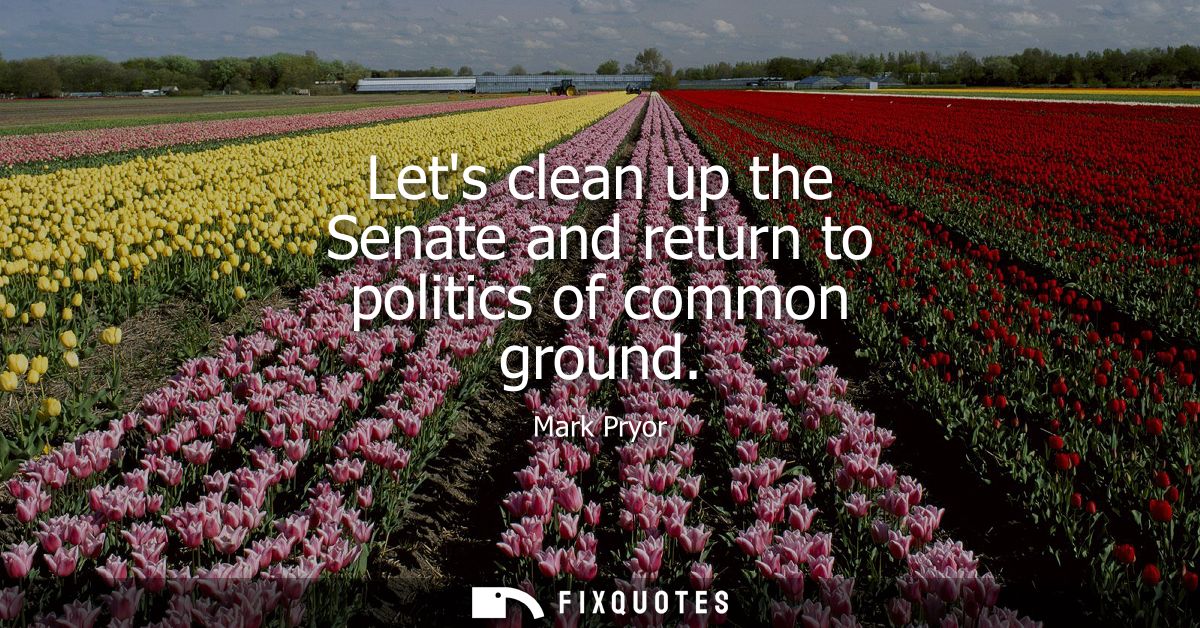 Lets clean up the Senate and return to politics of common ground