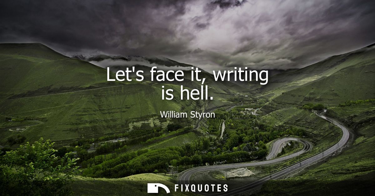 Lets face it, writing is hell