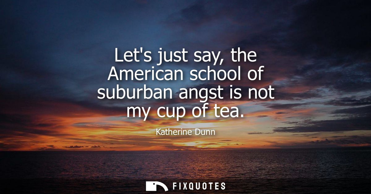 Lets just say, the American school of suburban angst is not my cup of tea