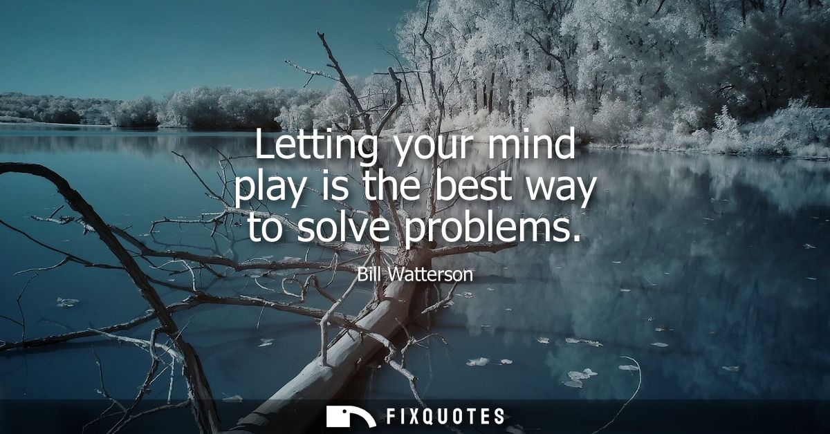 Letting your mind play is the best way to solve problems