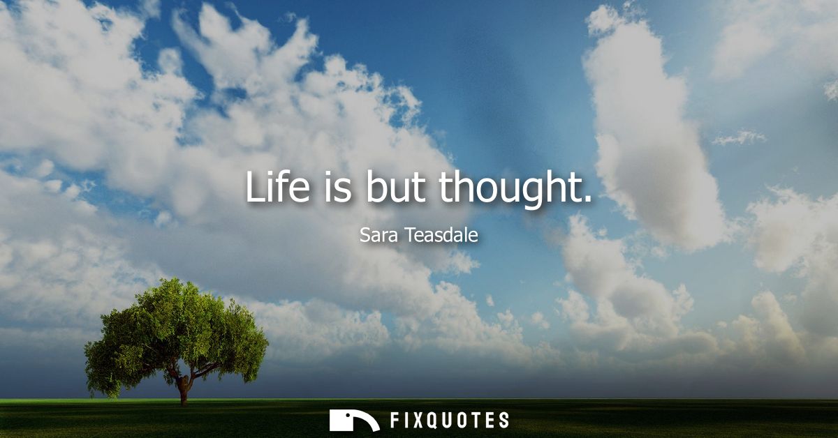 Life is but thought