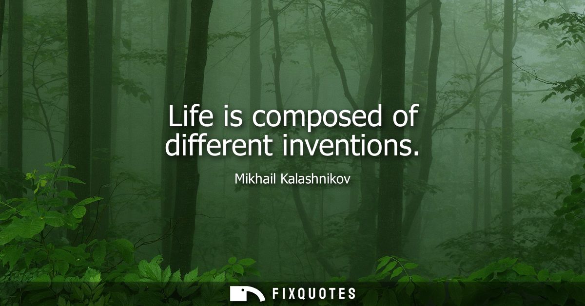 Life is composed of different inventions