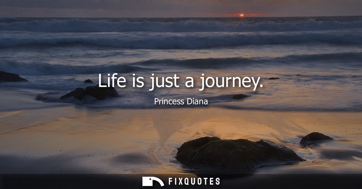 Life is just a journey
