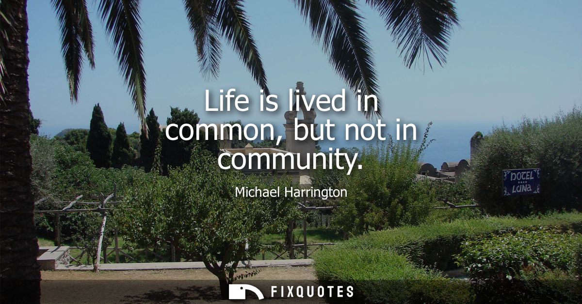 Life is lived in common, but not in community