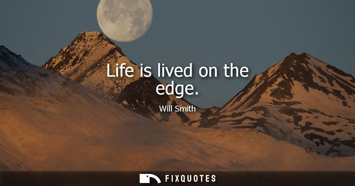 Life is lived on the edge