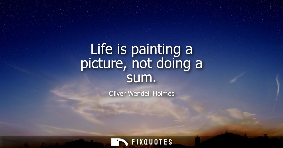 Life is painting a picture, not doing a sum