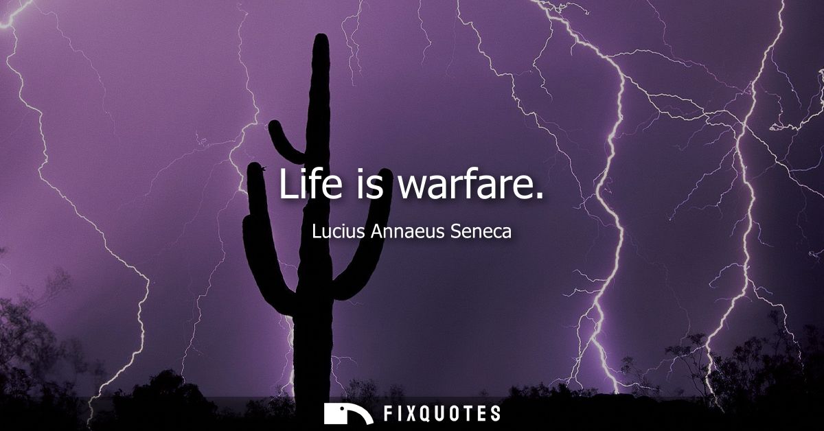 Life is warfare