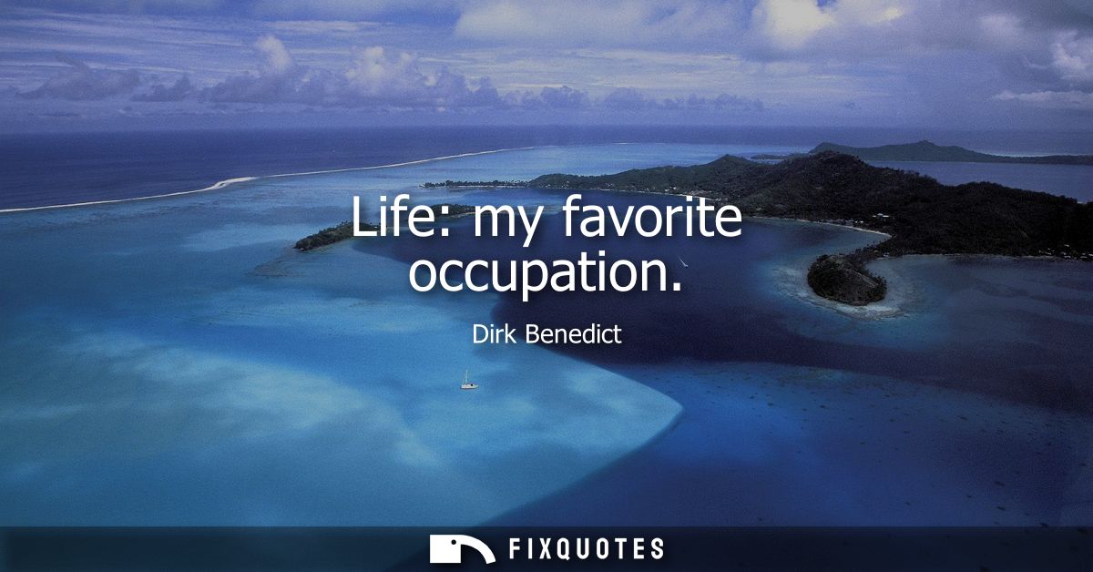 Life: my favorite occupation