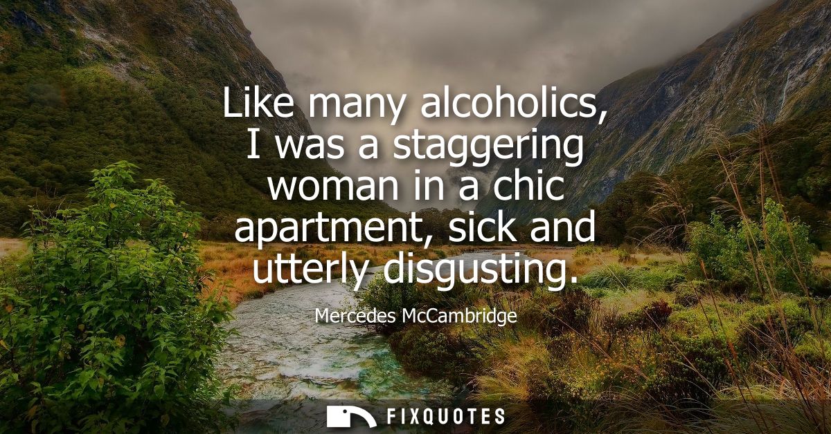 Like many alcoholics, I was a staggering woman in a chic apartment, sick and utterly disgusting