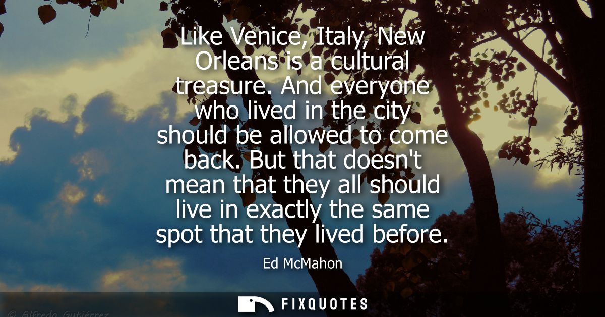 Like Venice, Italy, New Orleans is a cultural treasure. And everyone who lived in the city should be allowed to come bac
