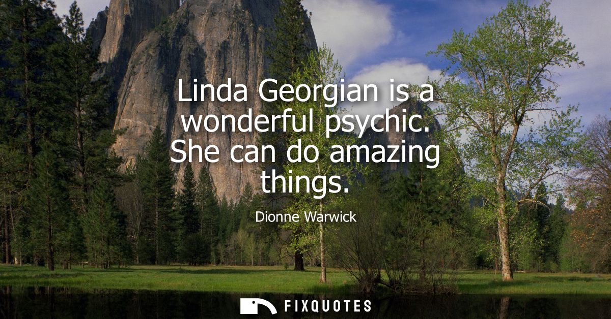 Linda Georgian is a wonderful psychic. She can do amazing things