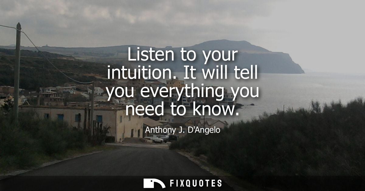 Listen to your intuition. It will tell you everything you need to know