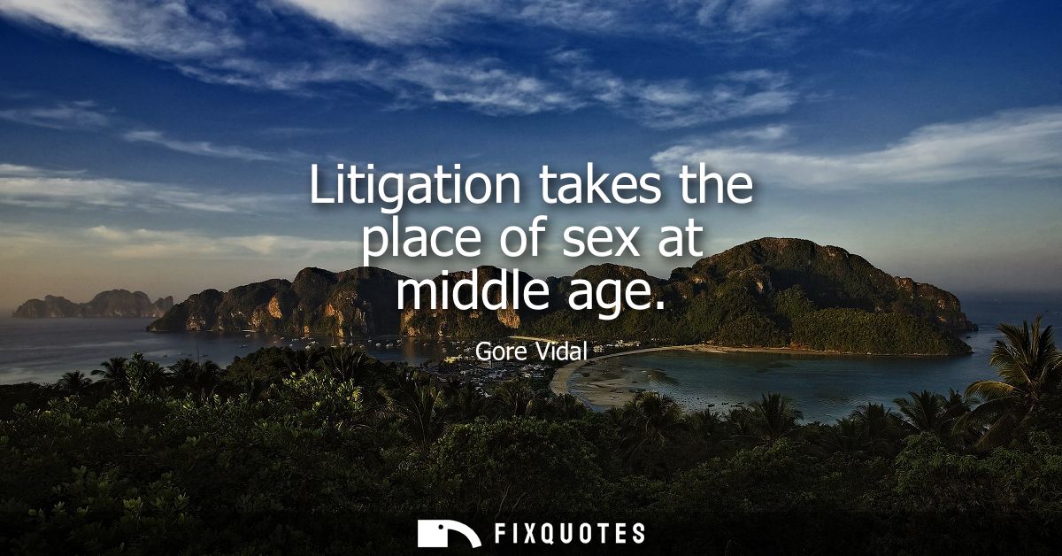 Litigation takes the place of sex at middle age