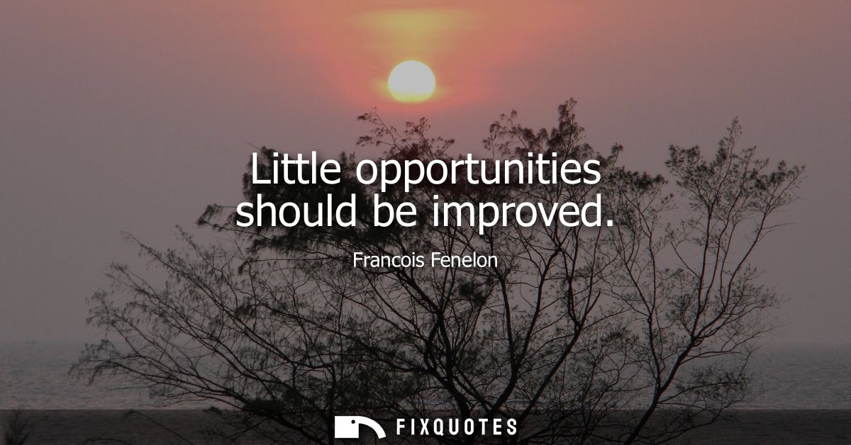 Little opportunities should be improved