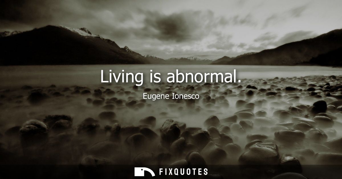 Living is abnormal