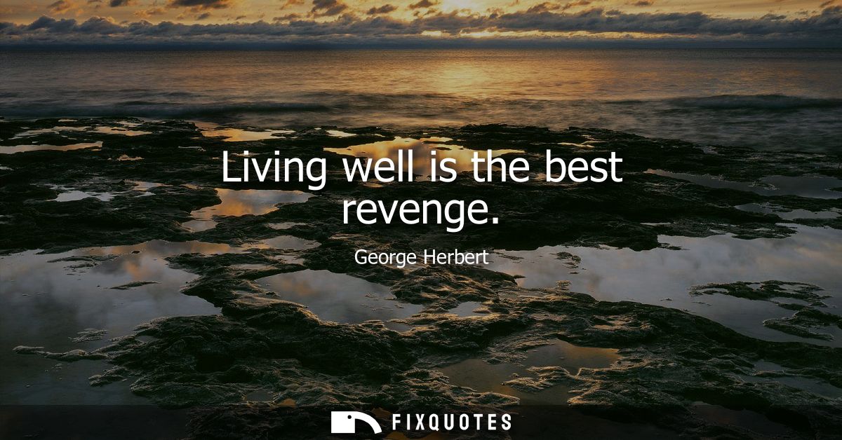 Living well is the best revenge