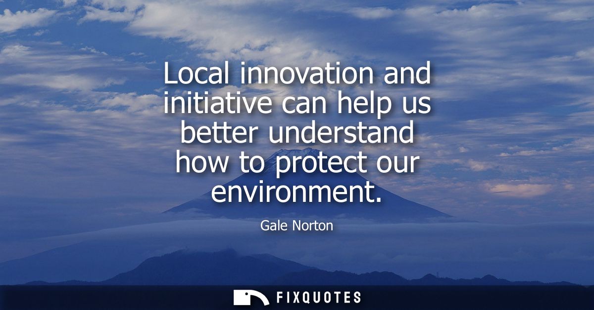 Local innovation and initiative can help us better understand how to protect our environment