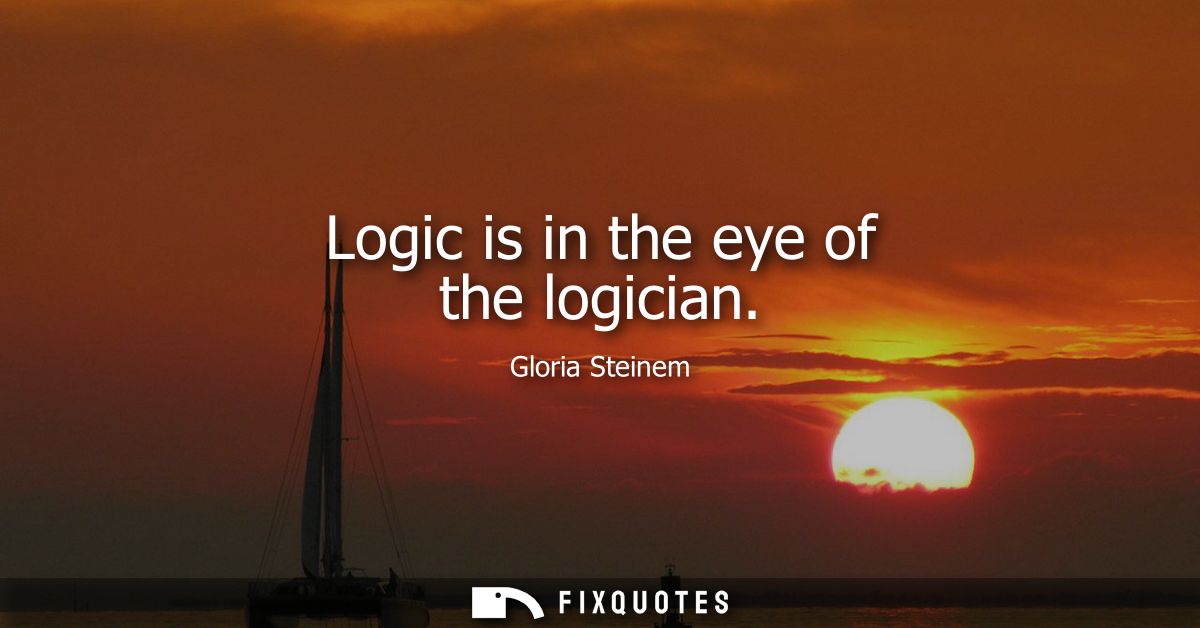 Logic is in the eye of the logician