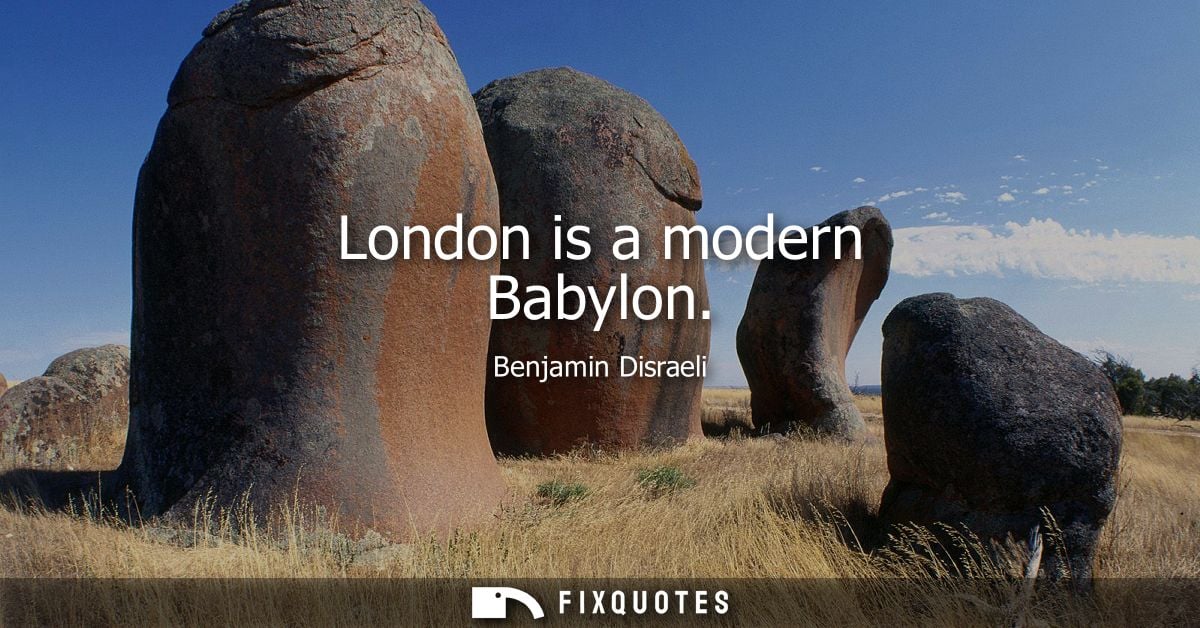 London is a modern Babylon
