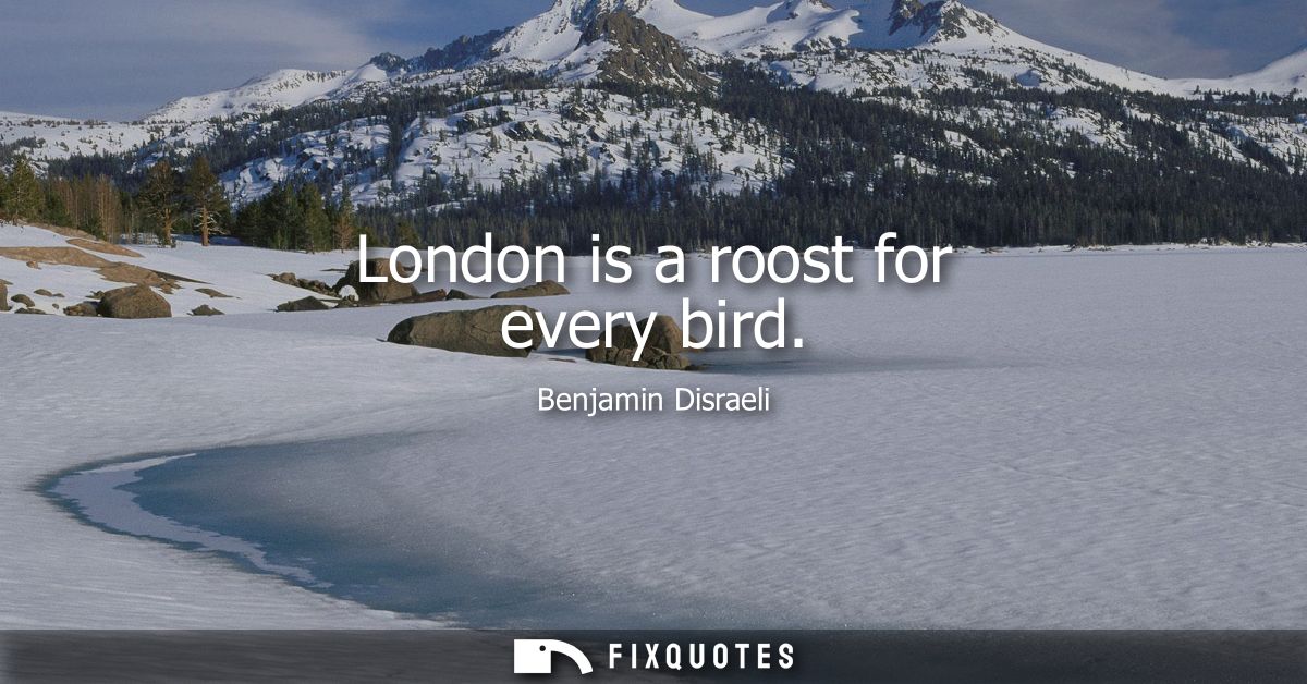 London is a roost for every bird