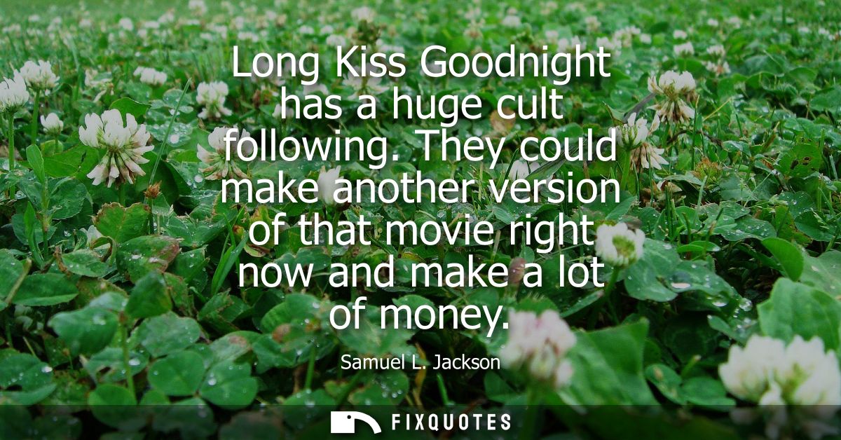 Long Kiss Goodnight has a huge cult following. They could make another version of that movie right now and make a lot of