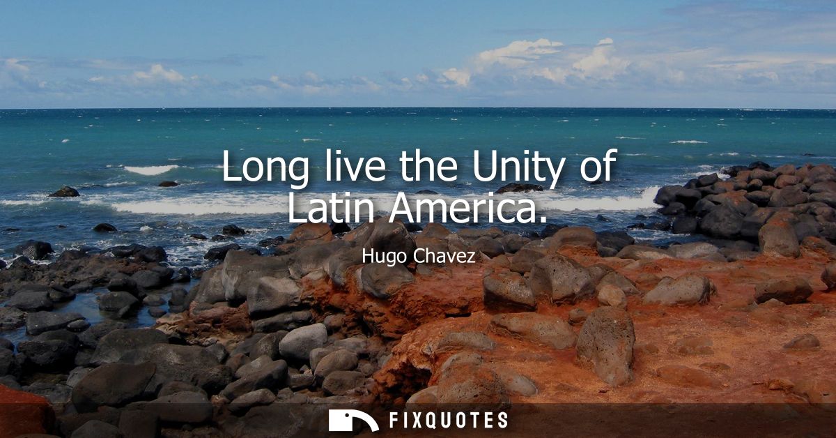 Long live the Unity of Latin America