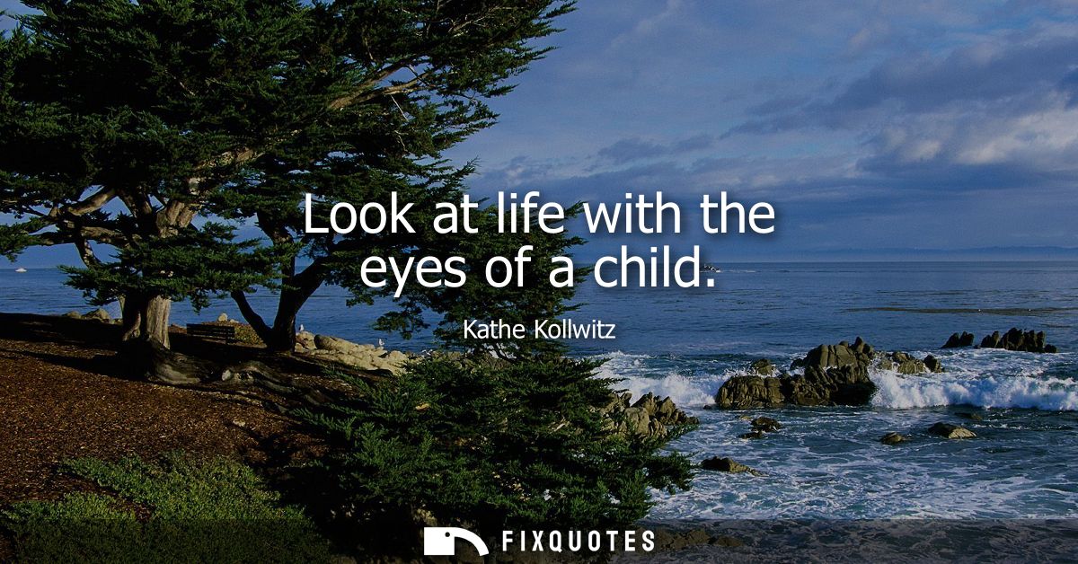 Look at life with the eyes of a child