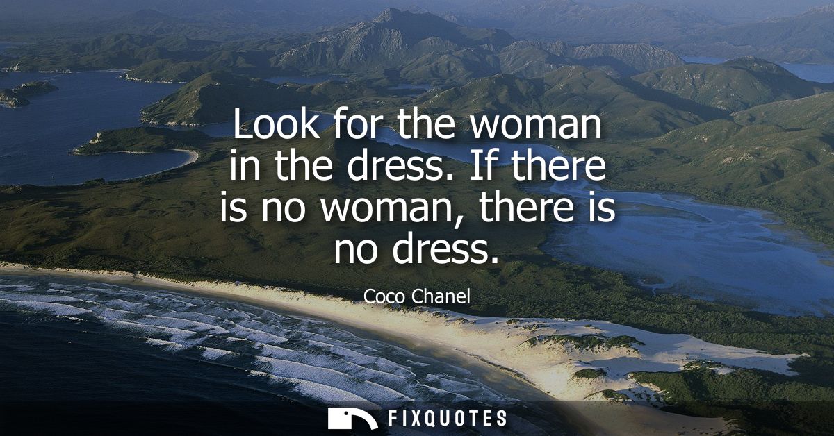 Look for the woman in the dress. If there is no woman, there is no dress