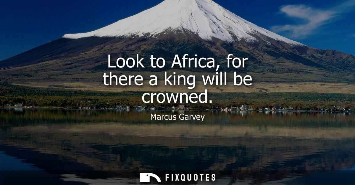 Look to Africa, for there a king will be crowned