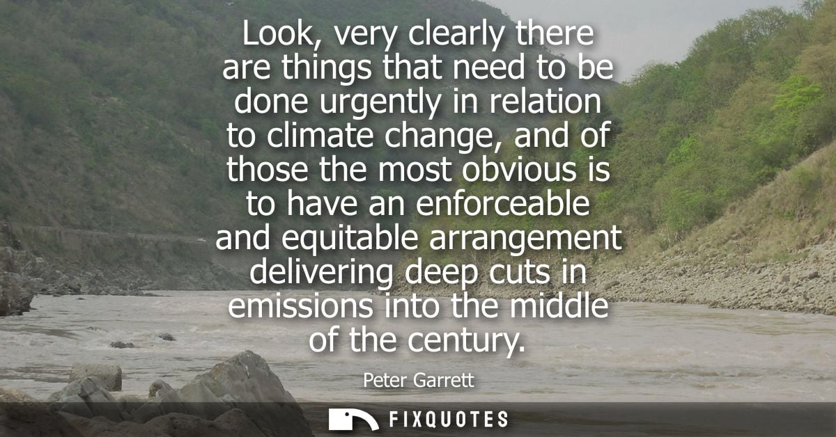 Look, very clearly there are things that need to be done urgently in relation to climate change, and of those the most o