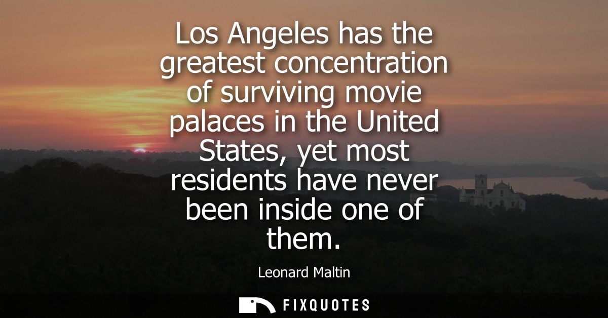 Los Angeles has the greatest concentration of surviving movie palaces in the United States, yet most residents have neve