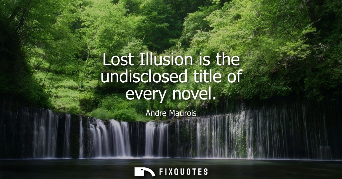 Lost Illusion is the undisclosed title of every novel