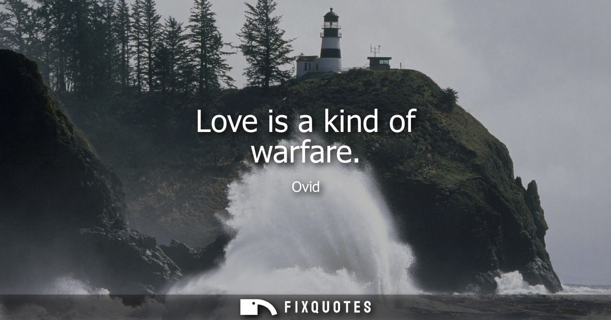 Love is a kind of warfare