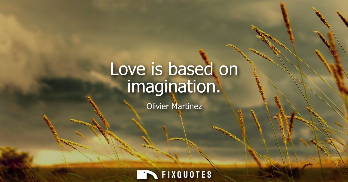 Love is based on imagination
