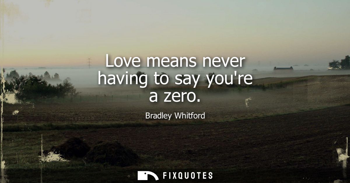 Love means never having to say youre a zero