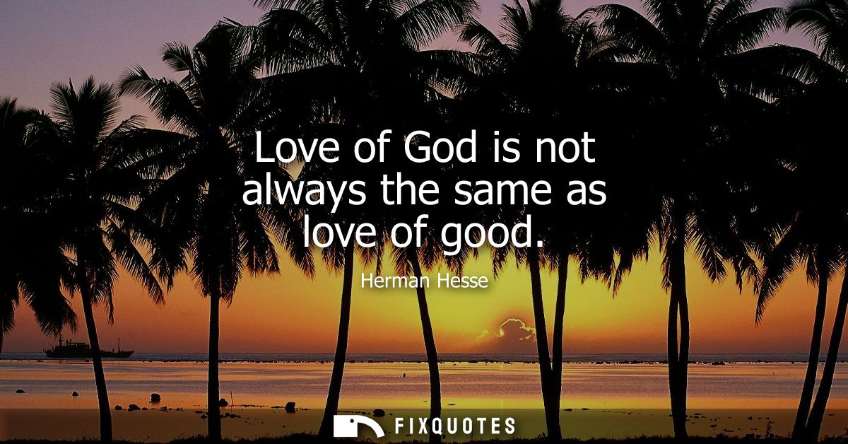Love of God is not always the same as love of good