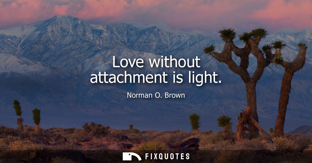 Love without attachment is light