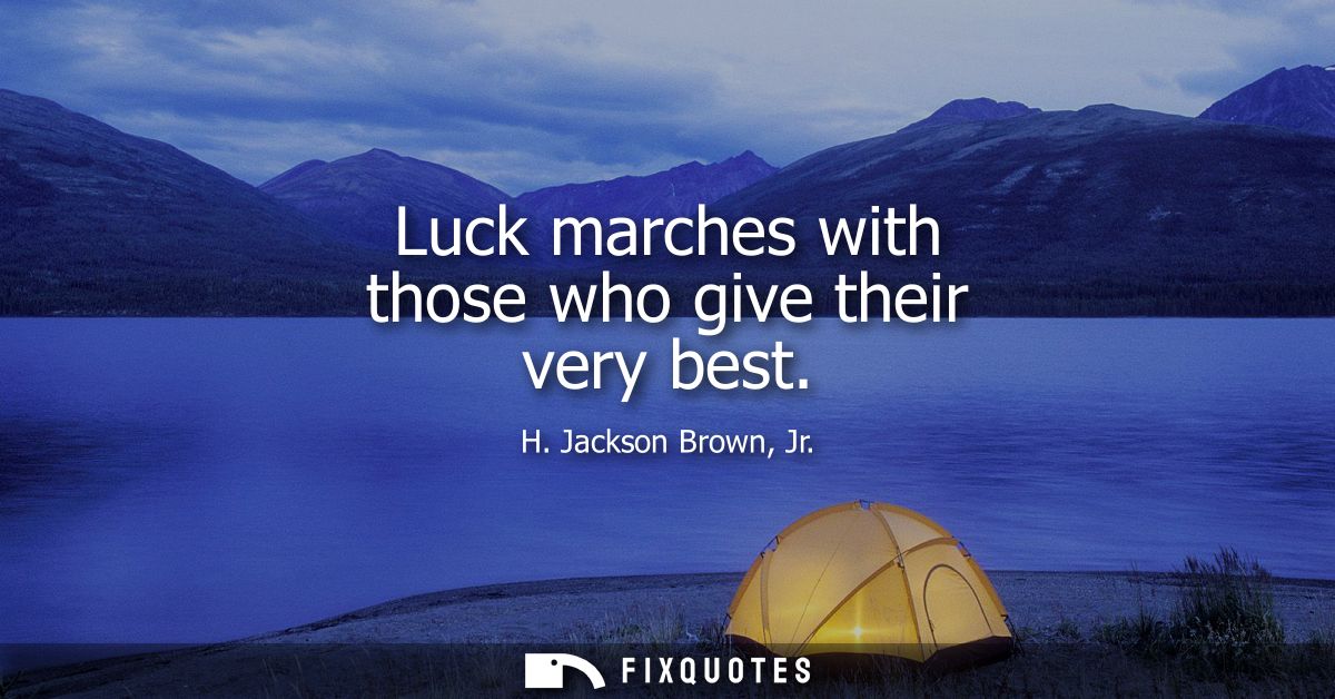 Luck marches with those who give their very best