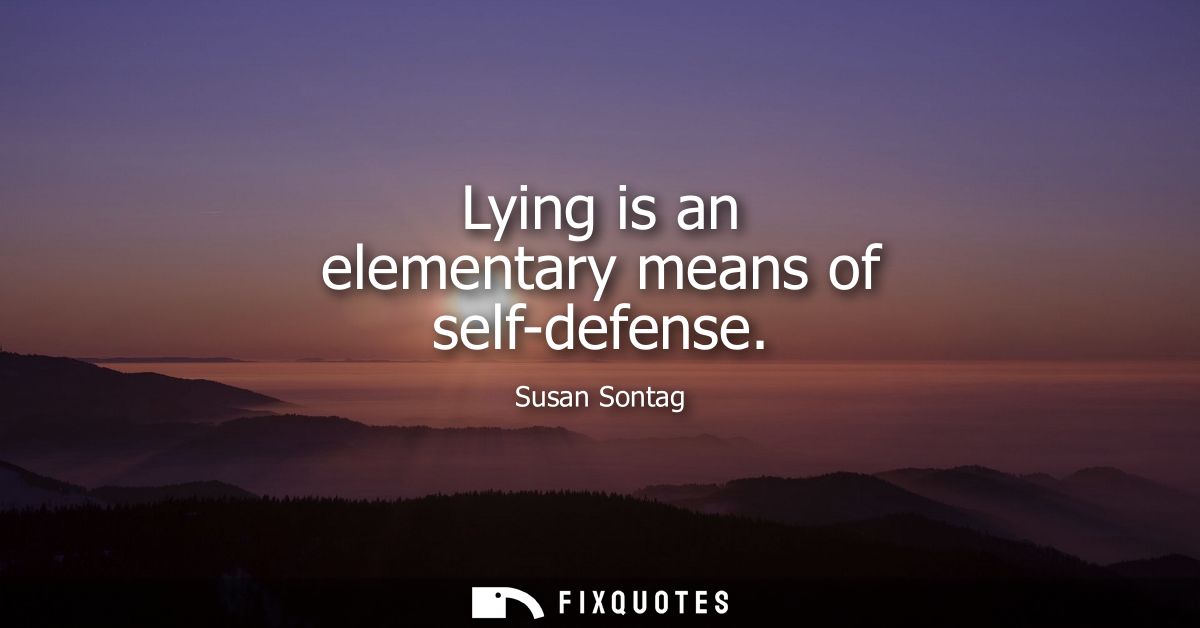 Lying is an elementary means of self-defense