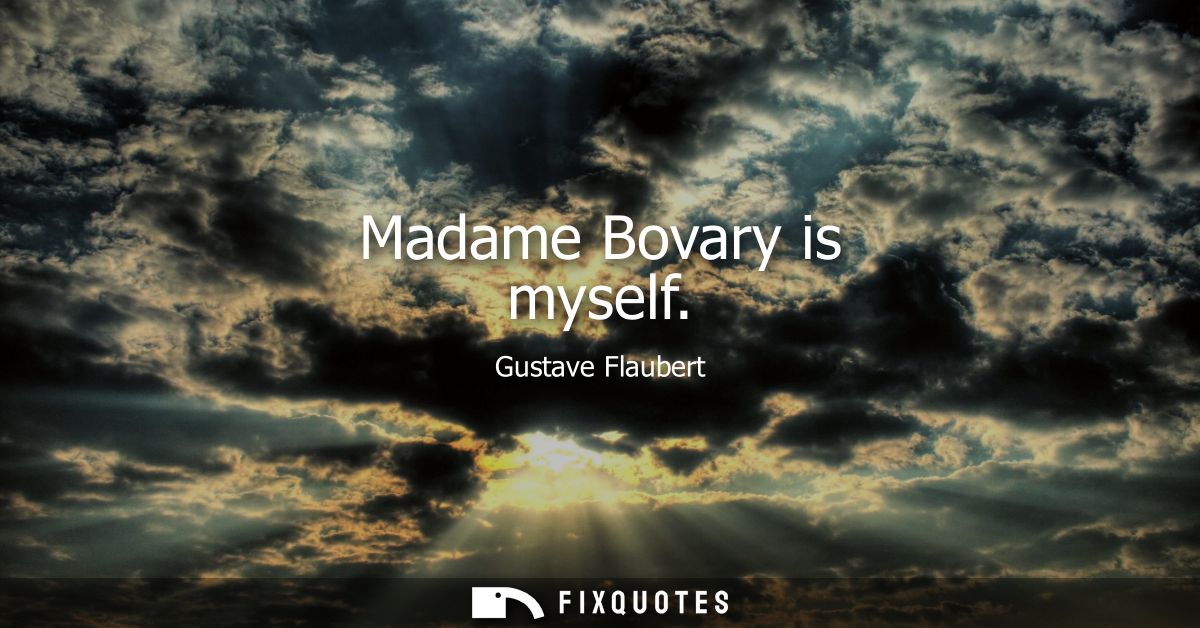 Madame Bovary is myself