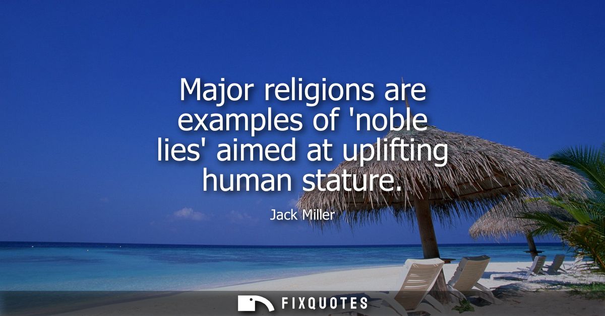 Major religions are examples of noble lies aimed at uplifting human stature