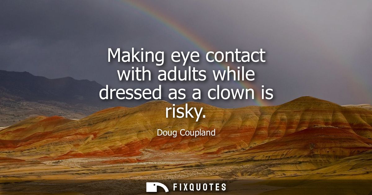 Making eye contact with adults while dressed as a clown is risky