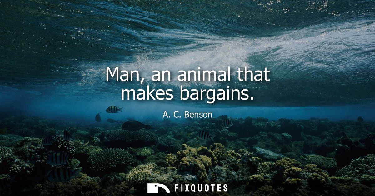 Man, an animal that makes bargains