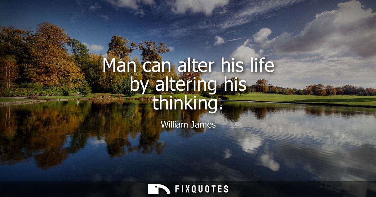 Man can alter his life by altering his thinking