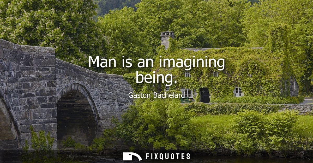 Man is an imagining being