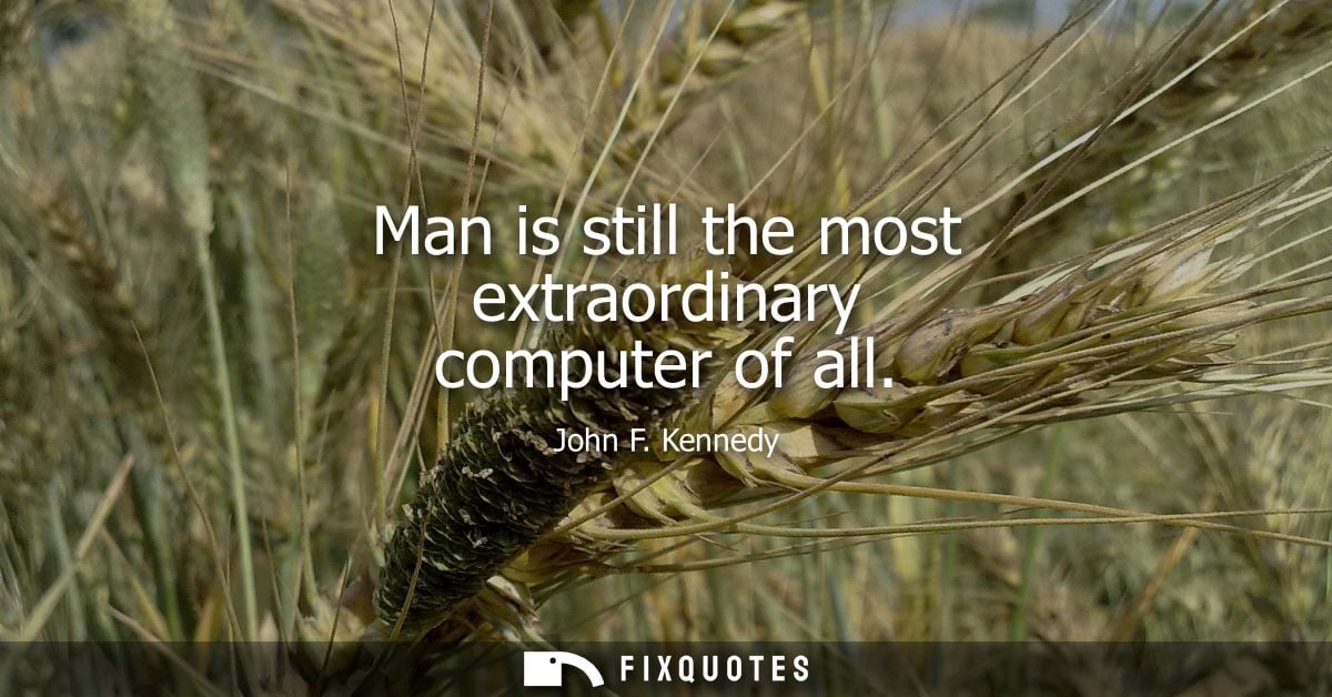 Man is still the most extraordinary computer of all